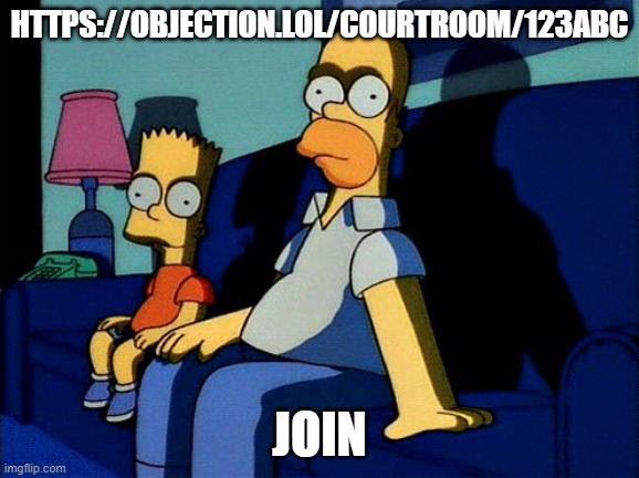 Simpsons Sit Down | HTTPS://OBJECTION.LOL/COURTROOM/123ABC; JOIN | image tagged in simpsons sit down | made w/ Imgflip meme maker