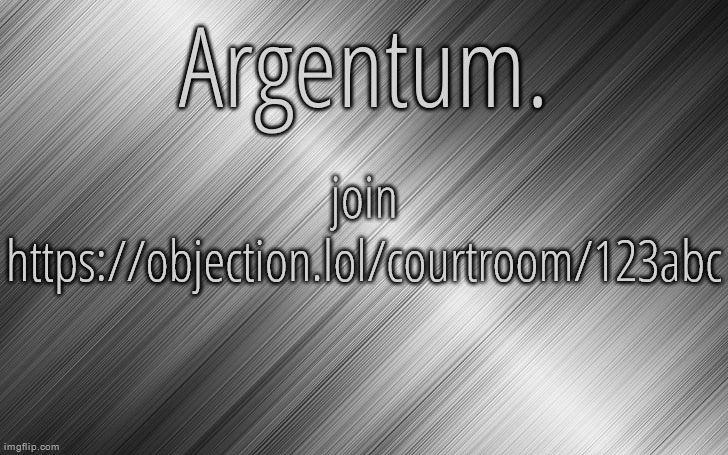 Silver Announcement Template 6.5 | join https://objection.lol/courtroom/123abc | image tagged in silver announcement template 6 5 | made w/ Imgflip meme maker