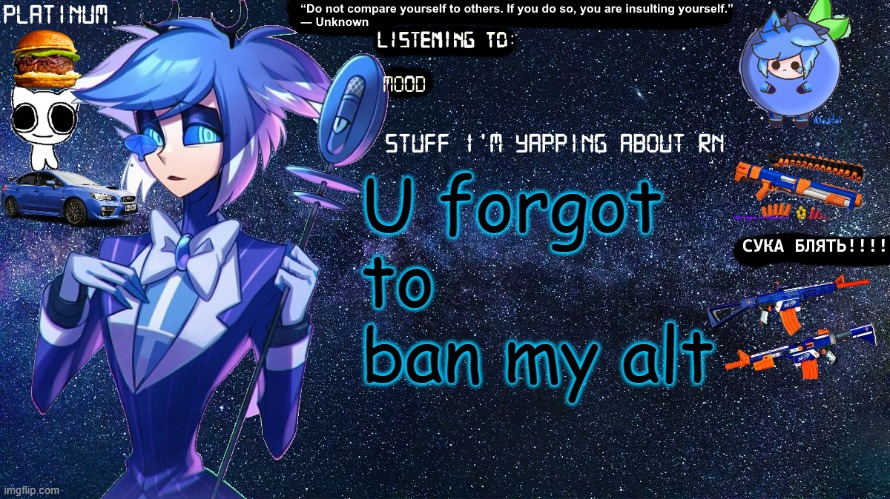 ur just doing me a favor atp | U forgot to ban my alt | image tagged in platinum annoucement template | made w/ Imgflip meme maker