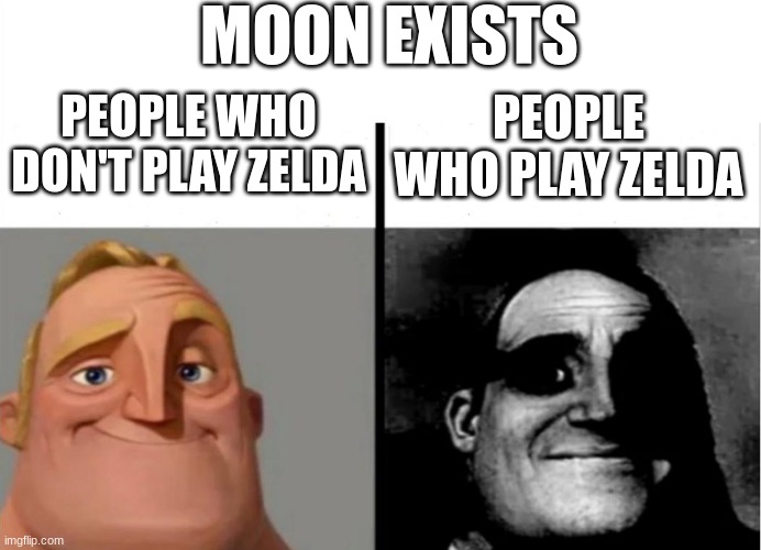 Teacher's Copy | PEOPLE WHO DON'T PLAY ZELDA PEOPLE WHO PLAY ZELDA MOON EXISTS | image tagged in teacher's copy | made w/ Imgflip meme maker