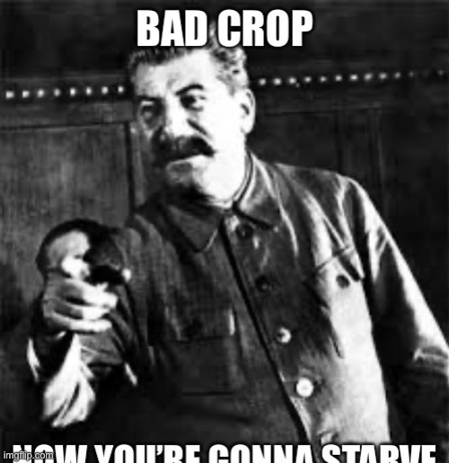 Crop failure | image tagged in crop,failure,bad crop,stalin says,joseph stalin | made w/ Imgflip meme maker