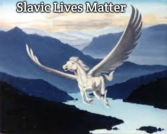 pegasus | Slavic Lives Matter | image tagged in pegasus,slavic | made w/ Imgflip meme maker