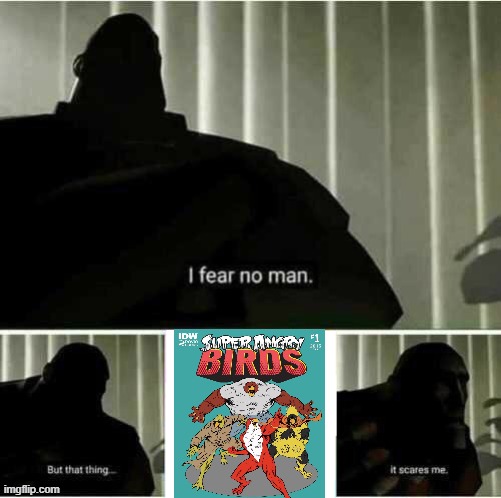 I fear no man | image tagged in i fear no man,idw,angry birds | made w/ Imgflip meme maker