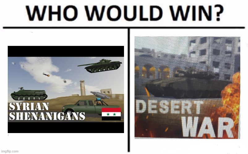 Which game is better? (Personally, Syrian shenanigans) | image tagged in memes,who would win,gaming,video games,roblox | made w/ Imgflip meme maker