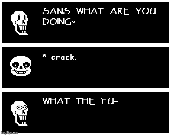 SANS NO | image tagged in undertale,sans,papyrus,crack | made w/ Imgflip meme maker