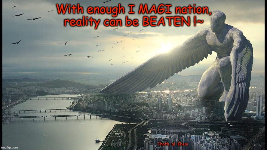 IMAGINE - Magi Magus Magic Magick-Mark Twain | With enough I MAGI nation,
reality can be BEATEN !~; Thoth  al  Khem | image tagged in magic,humans have power,apotheosis exists,you are powerful | made w/ Imgflip meme maker