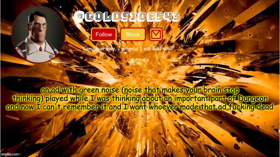 I WANT HIM DEAD DDEDHIUJDSDJKHSWDIODHWLIHWDKLDWD | an ad with green noise (noise that makes your brain stop thinking) played while I was thinking about an important part of Dungeon and now I can't remember it and I want whoever made that ad fucking dead | image tagged in gold's announcement template | made w/ Imgflip meme maker