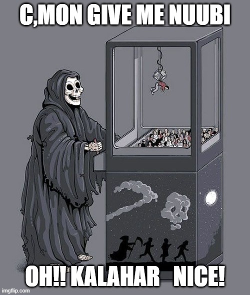 Grim Reaper Claw Machine | C,MON GIVE ME NUUBI; OH!! KALAHAR   NICE! | image tagged in grim reaper claw machine | made w/ Imgflip meme maker