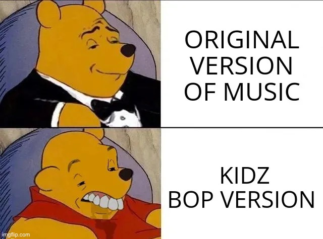 Upvote if kids bop sucks. This should everybody that views this meme | image tagged in kids these days | made w/ Imgflip meme maker