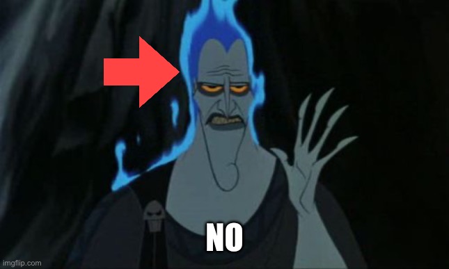 Hercules Hades Meme | NO | image tagged in memes,hercules hades | made w/ Imgflip meme maker