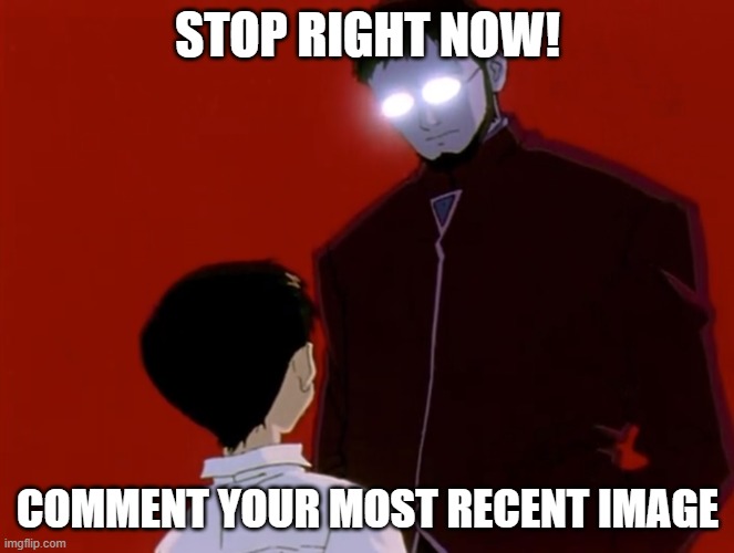 Evangelion | STOP RIGHT NOW! COMMENT YOUR MOST RECENT IMAGE | image tagged in evangelion | made w/ Imgflip meme maker