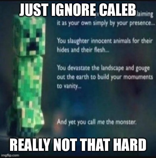 JUST IGNORE CALEB; REALLY NOT THAT HARD | made w/ Imgflip meme maker