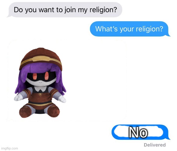 My friend's literal reaction to me telling him I am now a Doll simp | No | image tagged in whats your religion | made w/ Imgflip meme maker