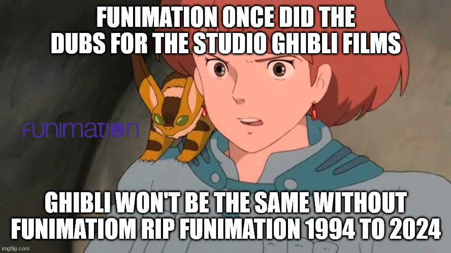 studio ghibli facts | FUNIMATION ONCE DID THE DUBS FOR THE STUDIO GHIBLI FILMS; GHIBLI WON'T BE THE SAME WITHOUT FUNIMATIOM RIP FUNIMATION 1994 TO 2024 | image tagged in nausicaa shocked,studio ghibli,anime meme,fun fact,once upon a time,films | made w/ Imgflip meme maker