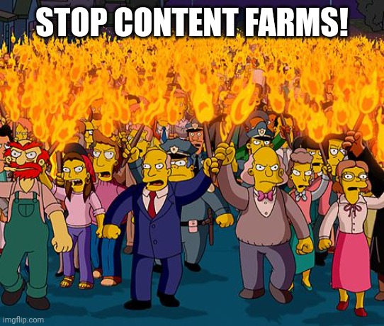 angry mob | STOP CONTENT FARMS! | image tagged in angry mob | made w/ Imgflip meme maker