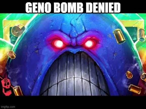 Space King | GENO BOMB DENIED | image tagged in space king | made w/ Imgflip meme maker