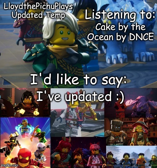 e | Cake by the Ocean by DNCE; I've updated :) | image tagged in lloydthepichuplays updated temp dr s2p1 | made w/ Imgflip meme maker