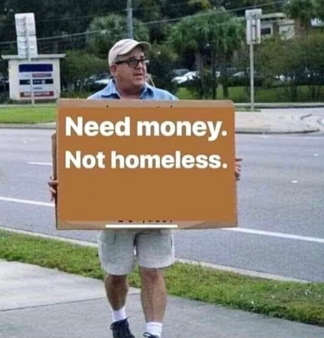 High Quality need money. Not homeless. Wife keeps buying plants. Blank Meme Template