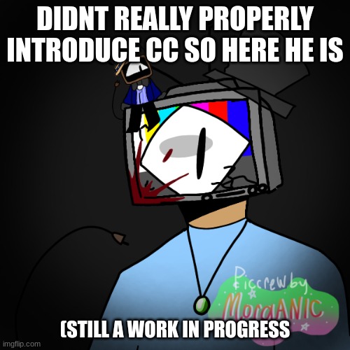 C | DIDNT REALLY PROPERLY INTRODUCE CC SO HERE HE IS; (STILL A WORK IN PROGRESS | image tagged in c | made w/ Imgflip meme maker
