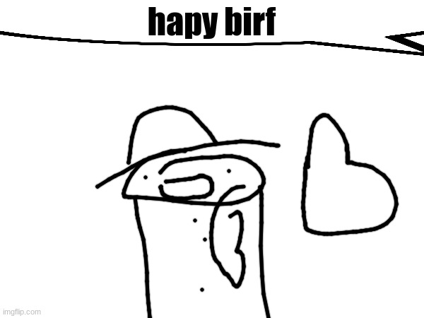 hapy birf | made w/ Imgflip meme maker