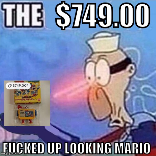 Barnacle boy THE | $749.00 FUCKED UP LOOKING MARIO | image tagged in barnacle boy the | made w/ Imgflip meme maker