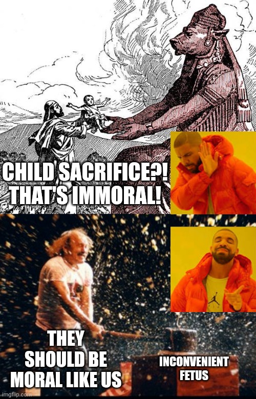 Subjective progressive morality be like.. | CHILD SACRIFICE?! THAT'S IMMORAL! THEY SHOULD BE MORAL LIKE US; INCONVENIENT FETUS | image tagged in sacrificing babies to molech,gallagher watermelon hammer smash | made w/ Imgflip meme maker