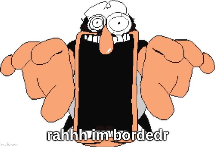 Peppino jumpscare | rahhh im bordedr | image tagged in peppino jumpscare | made w/ Imgflip meme maker