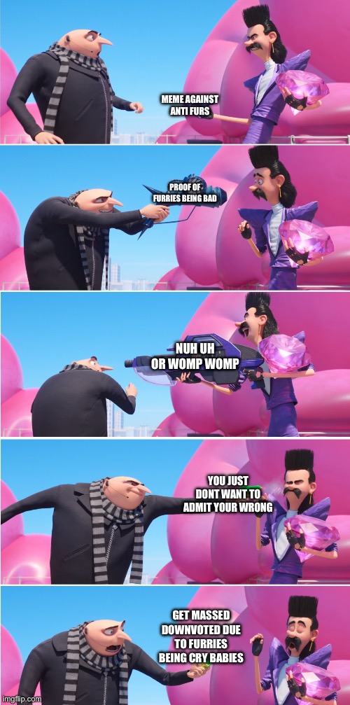 Gru vs Bratt | MEME AGAINST ANTI FURS; PROOF OF FURRIES BEING BAD; NUH UH OR WOMP WOMP; YOU JUST DONT WANT TO ADMIT YOUR WRONG; GET MASSED DOWNVOTED DUE TO FURRIES BEING CRY BABIES | image tagged in gru vs bratt | made w/ Imgflip meme maker