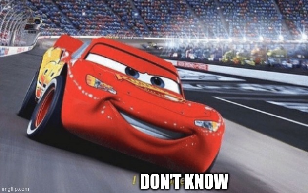 I am speed | DON'T KNOW | image tagged in i am speed | made w/ Imgflip meme maker