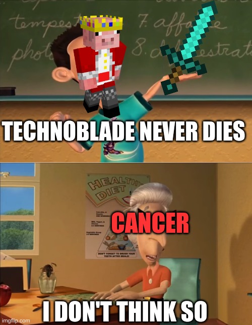 jimmy neutron meme | TECHNOBLADE NEVER DIES; CANCER; I DON'T THINK SO | image tagged in jimmy neutron meme | made w/ Imgflip meme maker