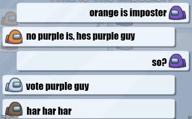 among us chat | orange is imposter; no purple is, hes purple guy; so? vote purple guy; har har har | image tagged in among us chat | made w/ Imgflip meme maker