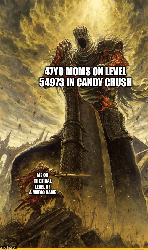 Giant vs man | 47YO MOMS ON LEVEL 54973 IN CANDY CRUSH; ME ON THE FINAL LEVEL OF A MARIO GAME | image tagged in giant vs man | made w/ Imgflip meme maker