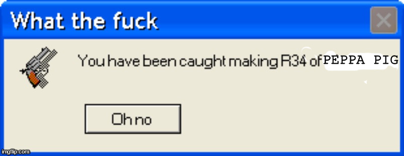 You have been caught making R34 of Marucho | PEPPA PIG | image tagged in you have been caught making r34 of marucho | made w/ Imgflip meme maker