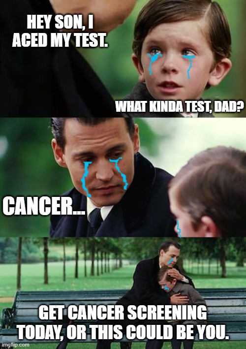 Finding Neverland Meme | WHAT KINDA TEST, DAD? CANCER... GET CANCER SCREENING TODAY, OR THIS COULD BE YOU. HEY SON, I ACED MY TEST. | image tagged in memes,finding neverland | made w/ Imgflip meme maker