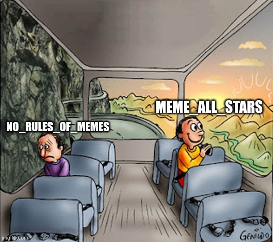 Two guys on a bus | MEME_ALL_STARS; NO_RULES_OF_MEMES | image tagged in two guys on a bus | made w/ Imgflip meme maker