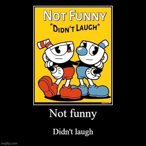 Not funny | Didn't laugh | made w/ Imgflip demotivational maker