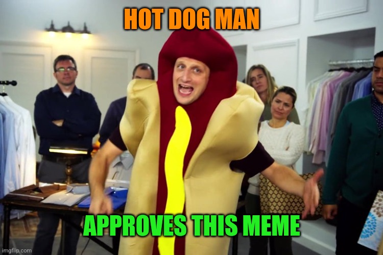 we're all trying to find the guy who did this | HOT DOG MAN APPROVES THIS MEME | image tagged in we're all trying to find the guy who did this | made w/ Imgflip meme maker