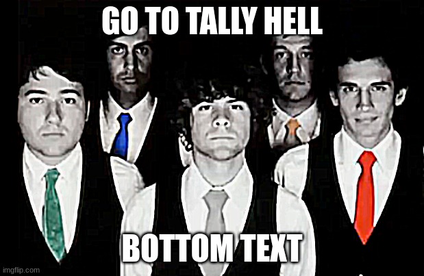 tally hell >:3 | GO TO TALLY HELL; BOTTOM TEXT | image tagged in tally hall staring into your soul | made w/ Imgflip meme maker