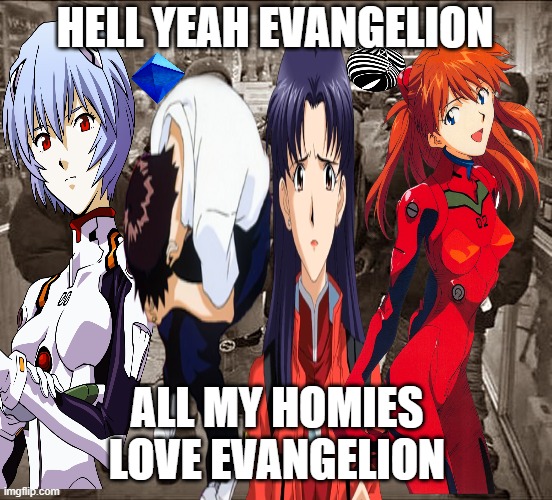 HELL YEAH EVANGELION; ALL MY HOMIES LOVE EVANGELION | made w/ Imgflip meme maker