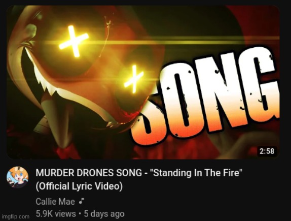 Standing In The Fire - Callie Mae | image tagged in murder drones,song,yo this is a banger ngl | made w/ Imgflip meme maker