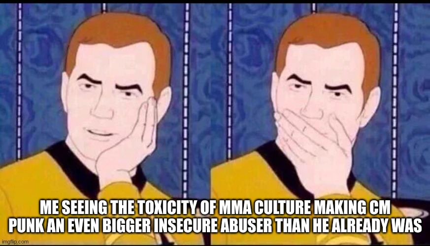 It's a great move for an American audience though. We're thoroughly pro-toxicity here: especially sport fans | ME SEEING THE TOXICITY OF MMA CULTURE MAKING CM PUNK AN EVEN BIGGER INSECURE ABUSER THAN HE ALREADY WAS | image tagged in fake surprised | made w/ Imgflip meme maker