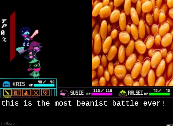 Blank Deltarune Battle | this is the most beanist battle ever! | image tagged in blank deltarune battle | made w/ Imgflip meme maker