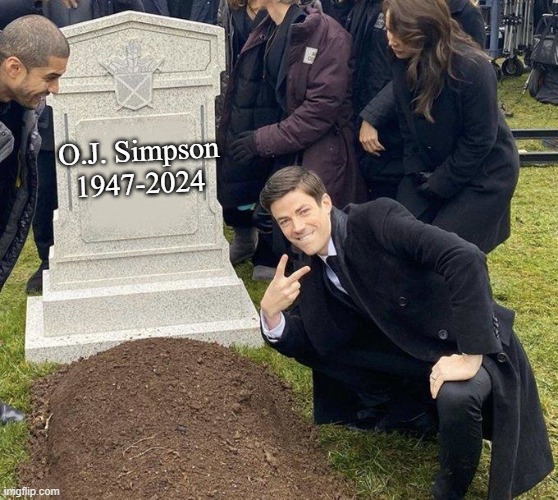 Grant Gustin Gravestone | O.J. Simpson
1947-2024 | image tagged in grant gustin gravestone,oj simpson,death,today was a good day | made w/ Imgflip meme maker