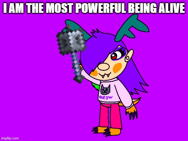 I'M THE MOST POWERFUL BEING ALIVE!!! | I AM THE MOST POWERFUL BEING ALIVE | image tagged in shitpost,crystal the rare thwok,minecraft mace | made w/ Imgflip meme maker