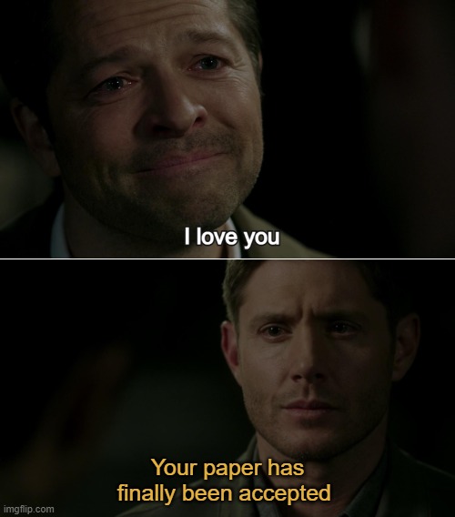 dr destiel | Your paper has finally been accepted | image tagged in destiel i love you | made w/ Imgflip meme maker