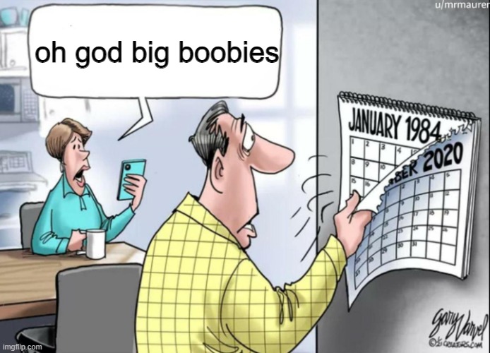 1984 Calendar | oh god big boobies | image tagged in 1984 calendar | made w/ Imgflip meme maker