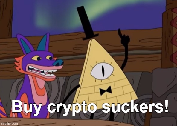 Buy crypto suckers | image tagged in buy crypto suckers | made w/ Imgflip meme maker