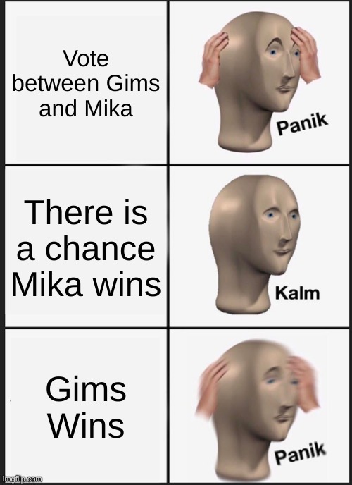 Panik Kalm Panik Meme | Vote between Gims and Mika; There is a chance Mika wins; Gims Wins | image tagged in memes,panik kalm panik | made w/ Imgflip meme maker