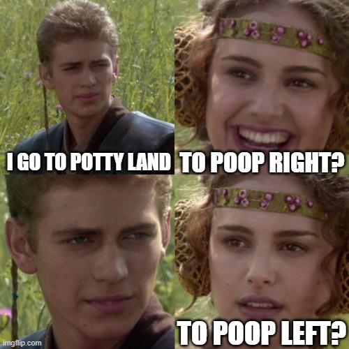 TO POOP LEFT | TO POOP RIGHT? I GO TO POTTY LAND; TO POOP LEFT? | image tagged in for the better right blank | made w/ Imgflip meme maker