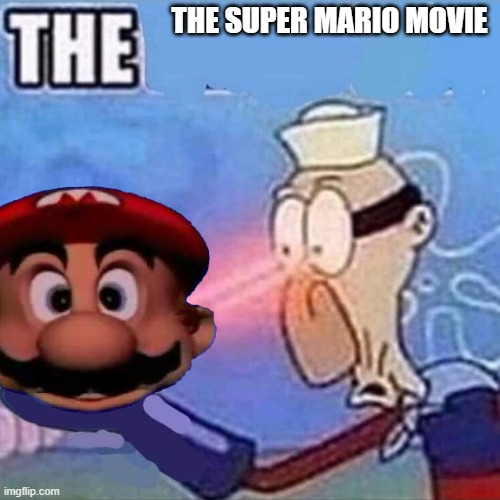 Barnacle boy THE | THE SUPER MARIO MOVIE | image tagged in barnacle boy the | made w/ Imgflip meme maker